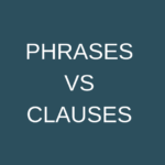 Difference Between the usage of Phrases and Clauses in a sentence