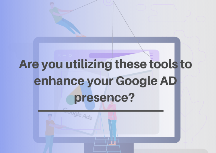 Are you utilizing these tools to enhance your Google AD presence_